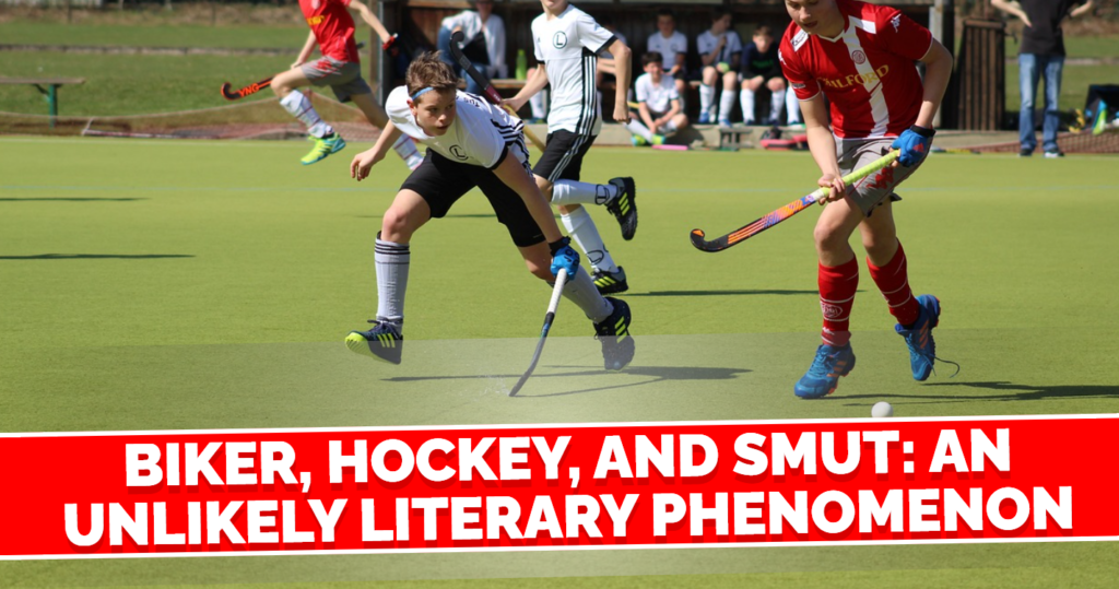 Biker, Hockey, and Smut: An Unlikely Literary Phenomenon