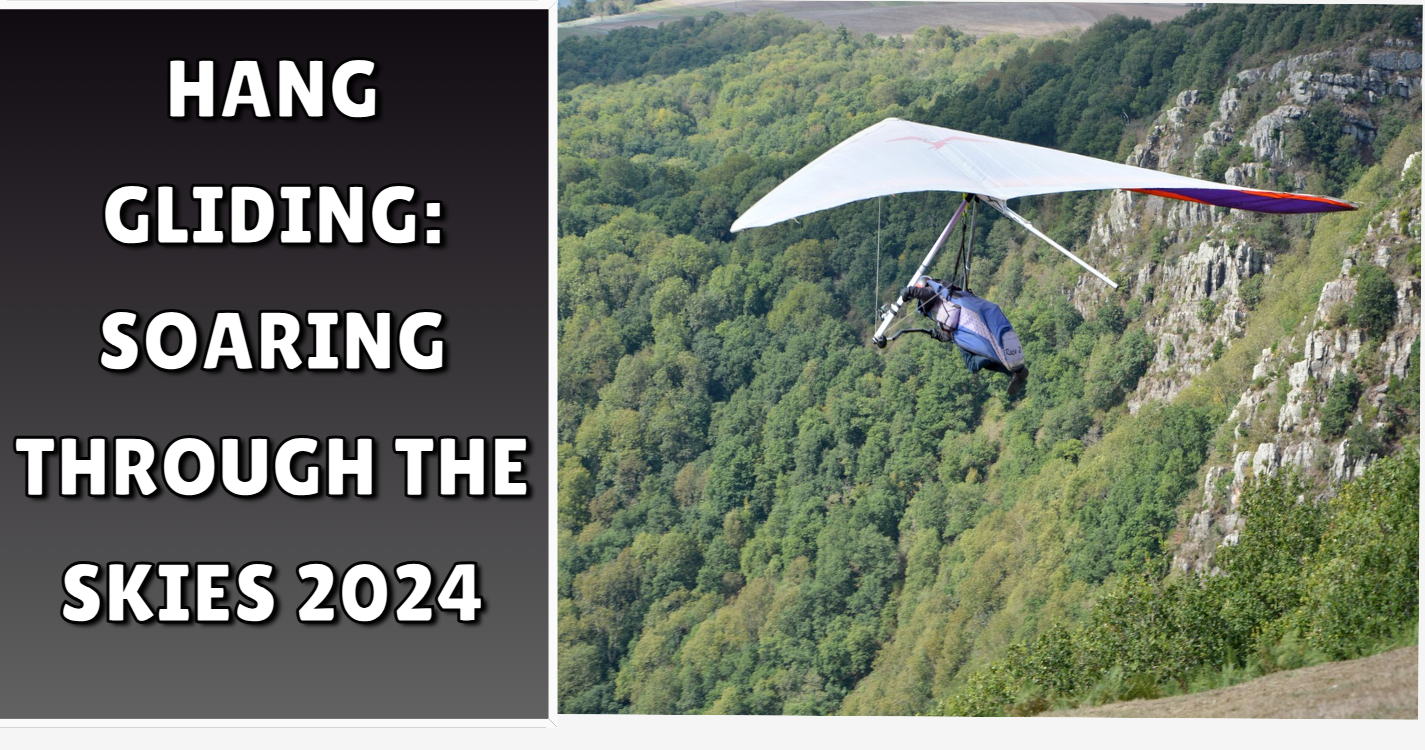 Hang Gliding: Soaring Through the Skies 2024