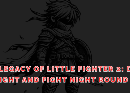 The Legacy of Little Fighter 2: Dark Night and Fight Night Round 2: A Tale of Contrasts 2024